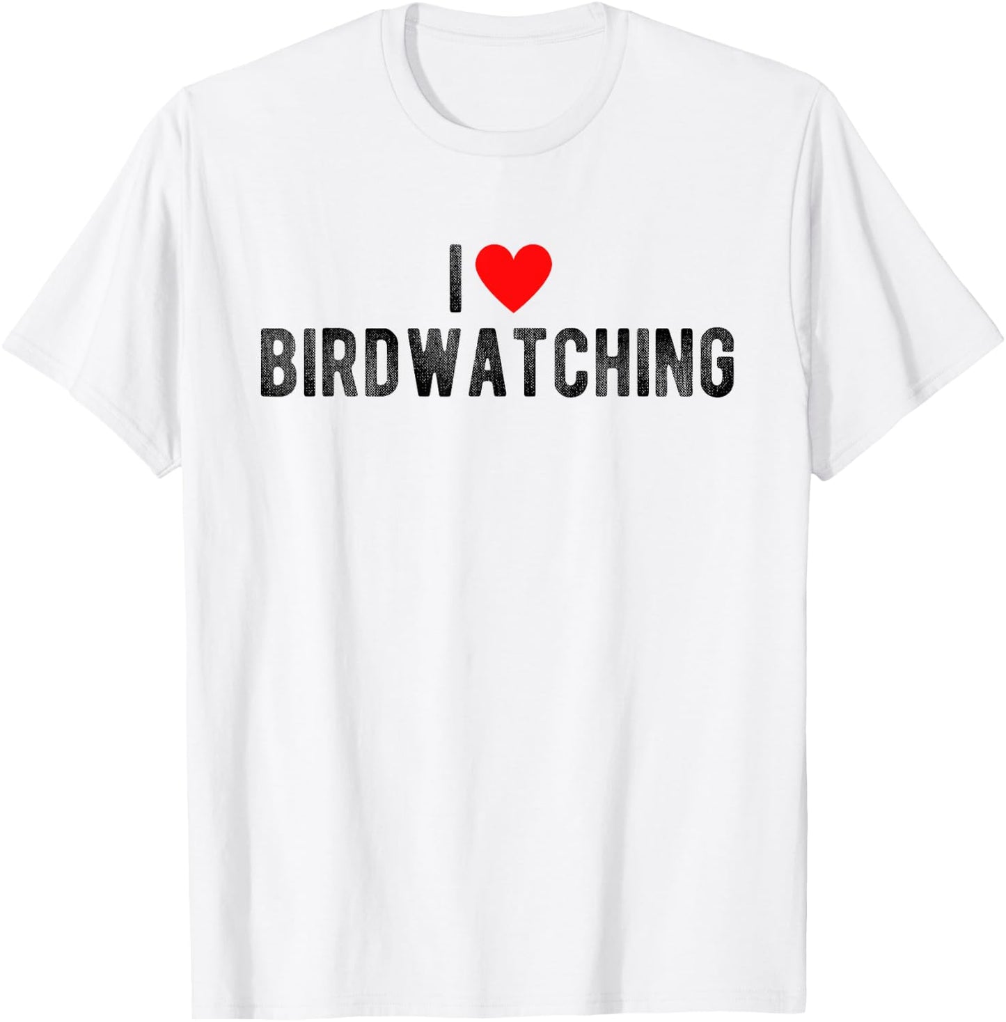 I Love Birdwatching Funny Saying Quote I Heart Birdwatching T-Shirt - T-Shirt | White
