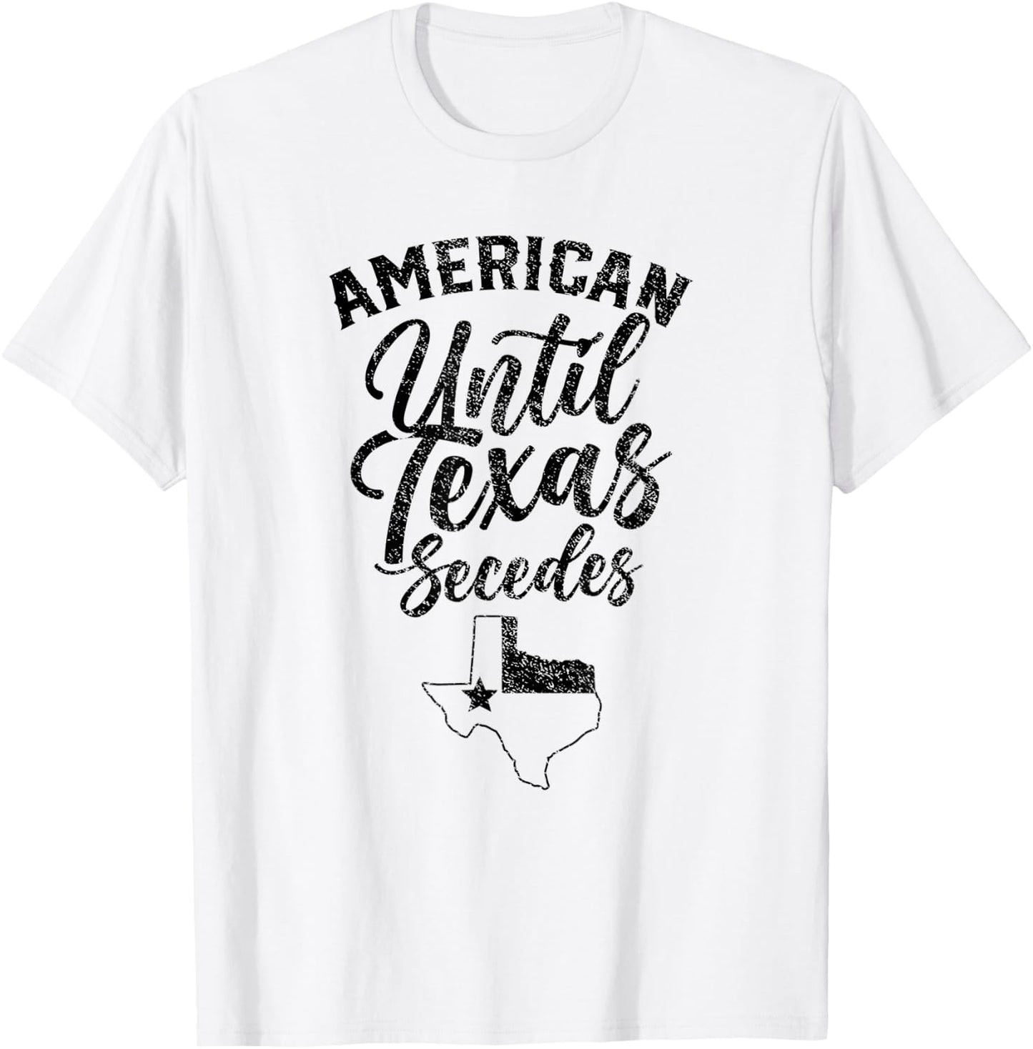 Americans Until Texas Secedes State Texans Lover Texan T-Shirt - T-Shirt | White