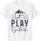 Funny let’s play outside hiking lovers Gifts hiker T-Shirt - T-Shirt | White