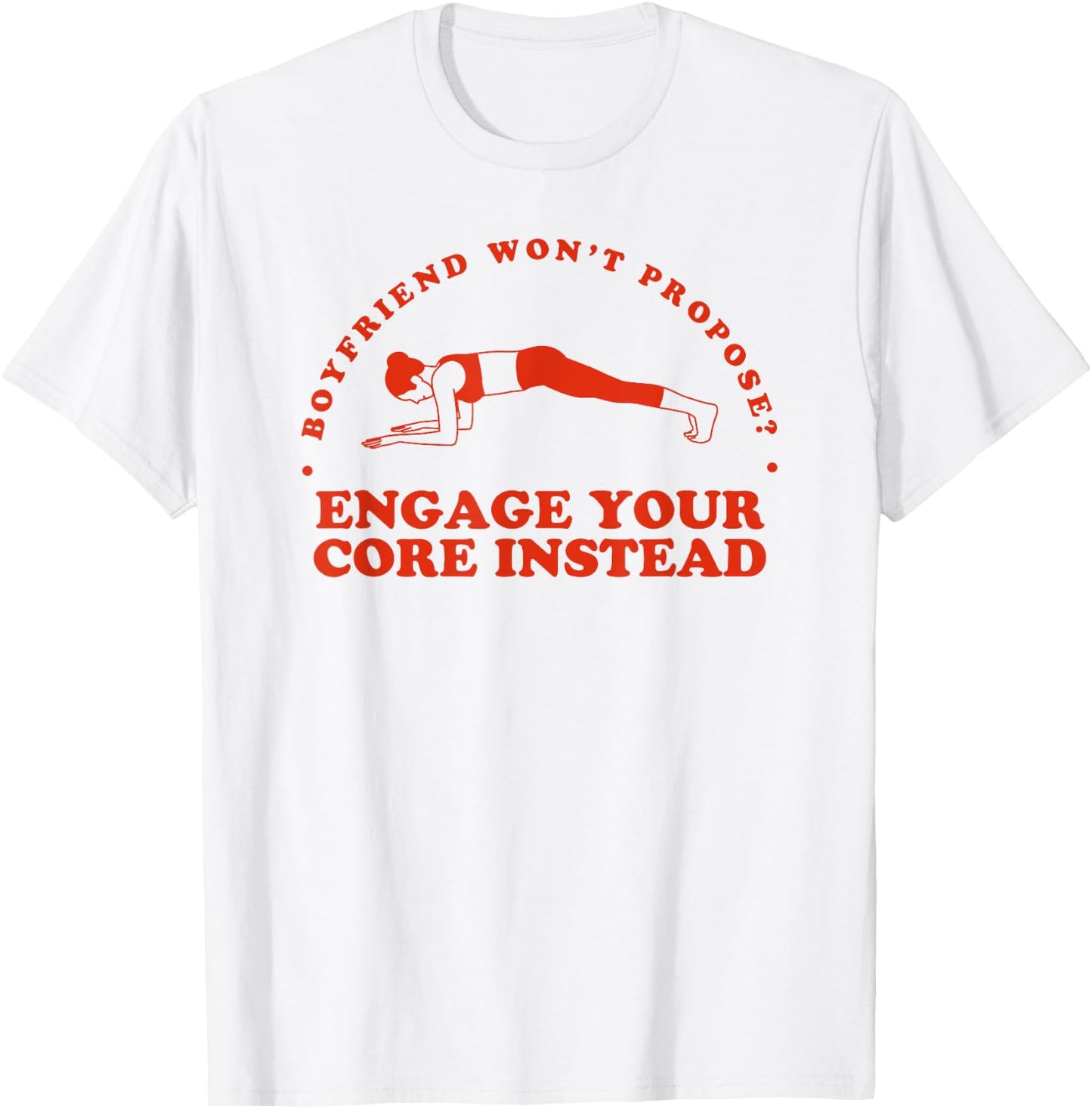 Boyfriend Won't Propose Engage Your Core Instead - Funny Gym T-Shirt - T-Shirt | White