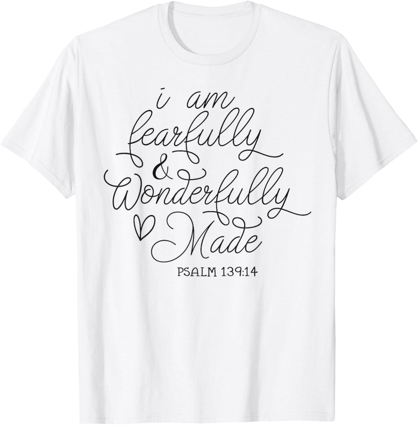 I am Fearfully & Wonderfully Made Psalm 139:14 Christian T-Shirt - T-Shirt | White
