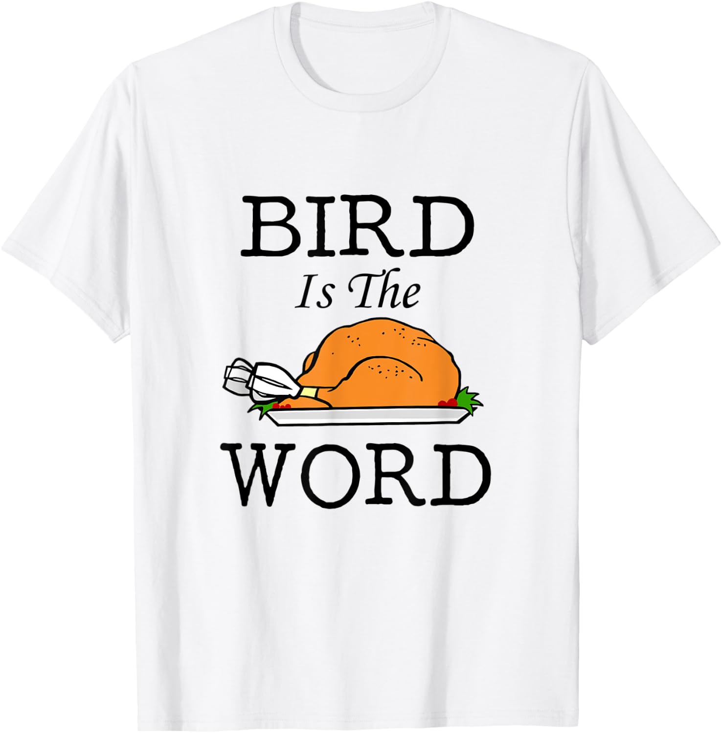 Bird is the Word Thanksgiving Turkey T-Shirt - T-Shirt | White