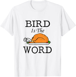 Bird is the Word Thanksgiving Turkey T-Shirt - T-Shirt | White