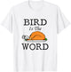 Bird is the Word Thanksgiving Turkey T-Shirt - T-Shirt | White