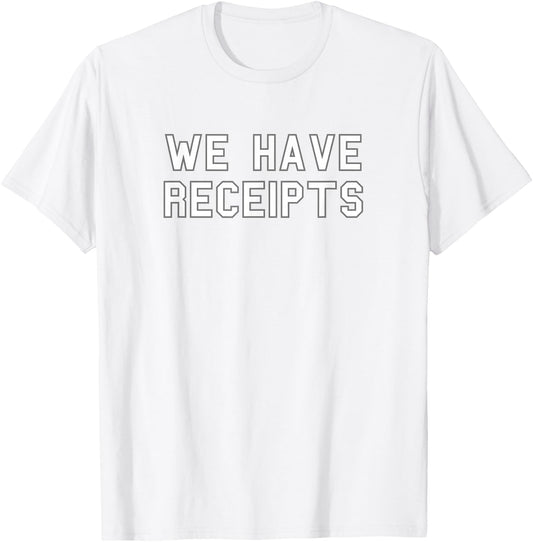 We Have Receipts School Pride Cute Gag Funny Fan T-Shirt - T-Shirt | White
