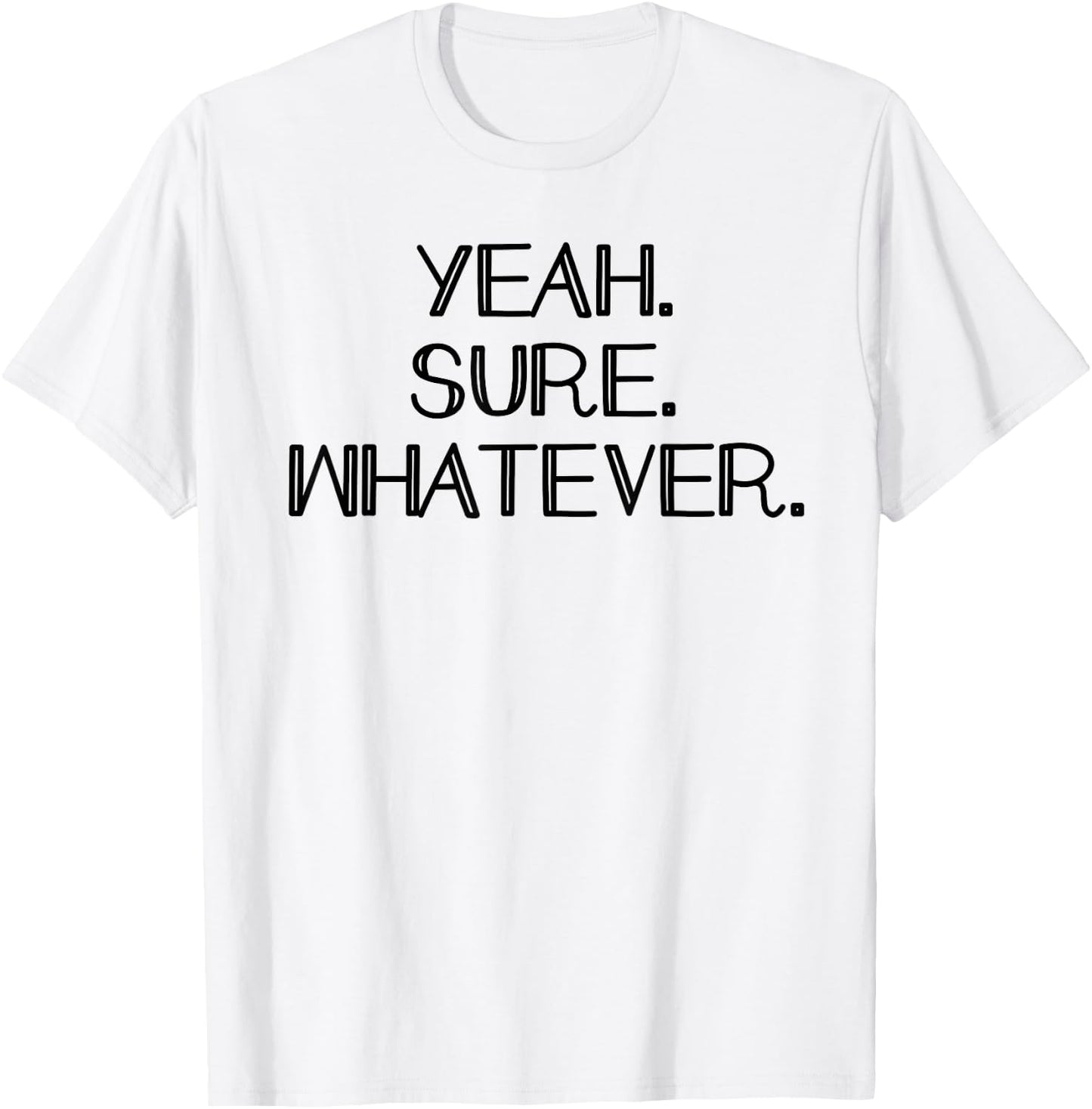 Yeah Sure Whatever Funny Sarcastic Dont care T-Shirt - T-Shirt | White