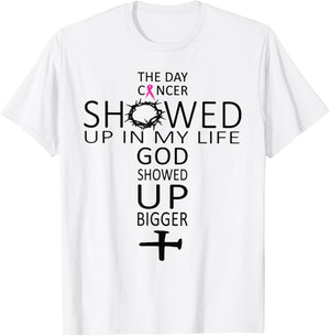 The Day Cancer Showed Up In My Life God Showed Up Bigger T-Shirt - T-Shirt | White
