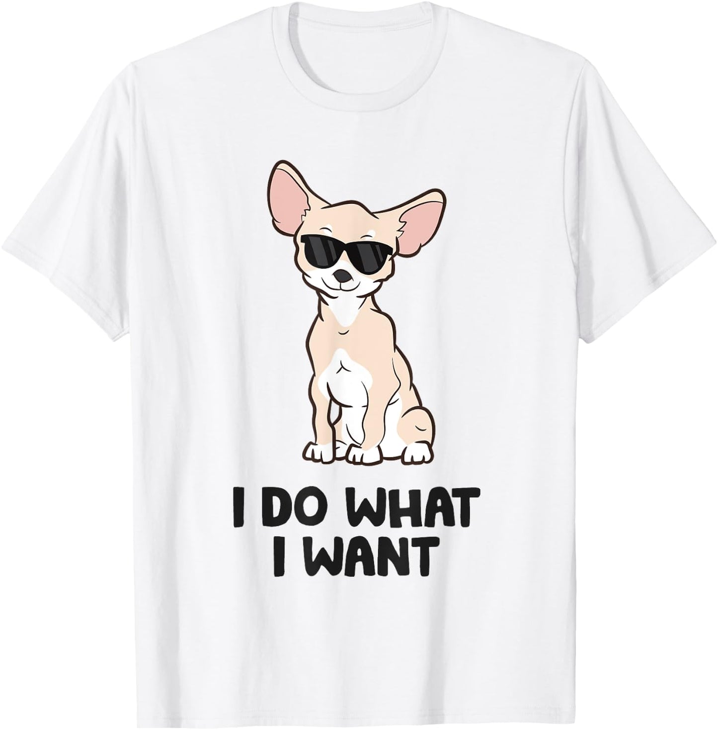 Chihuahua Dog I Do What I Want Funny Chihuahua Men Women Kids T-Shirt - T-Shirt | White
