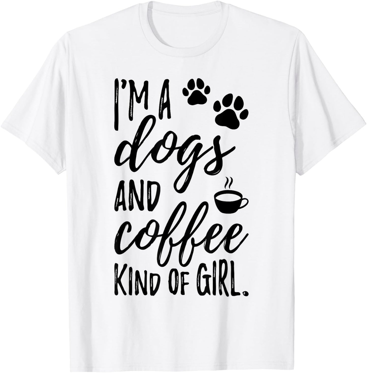 I'm A Dogs And Coffee Kind Of Girl Dog Owner Dog Trainer T-Shirt - T-Shirt | White