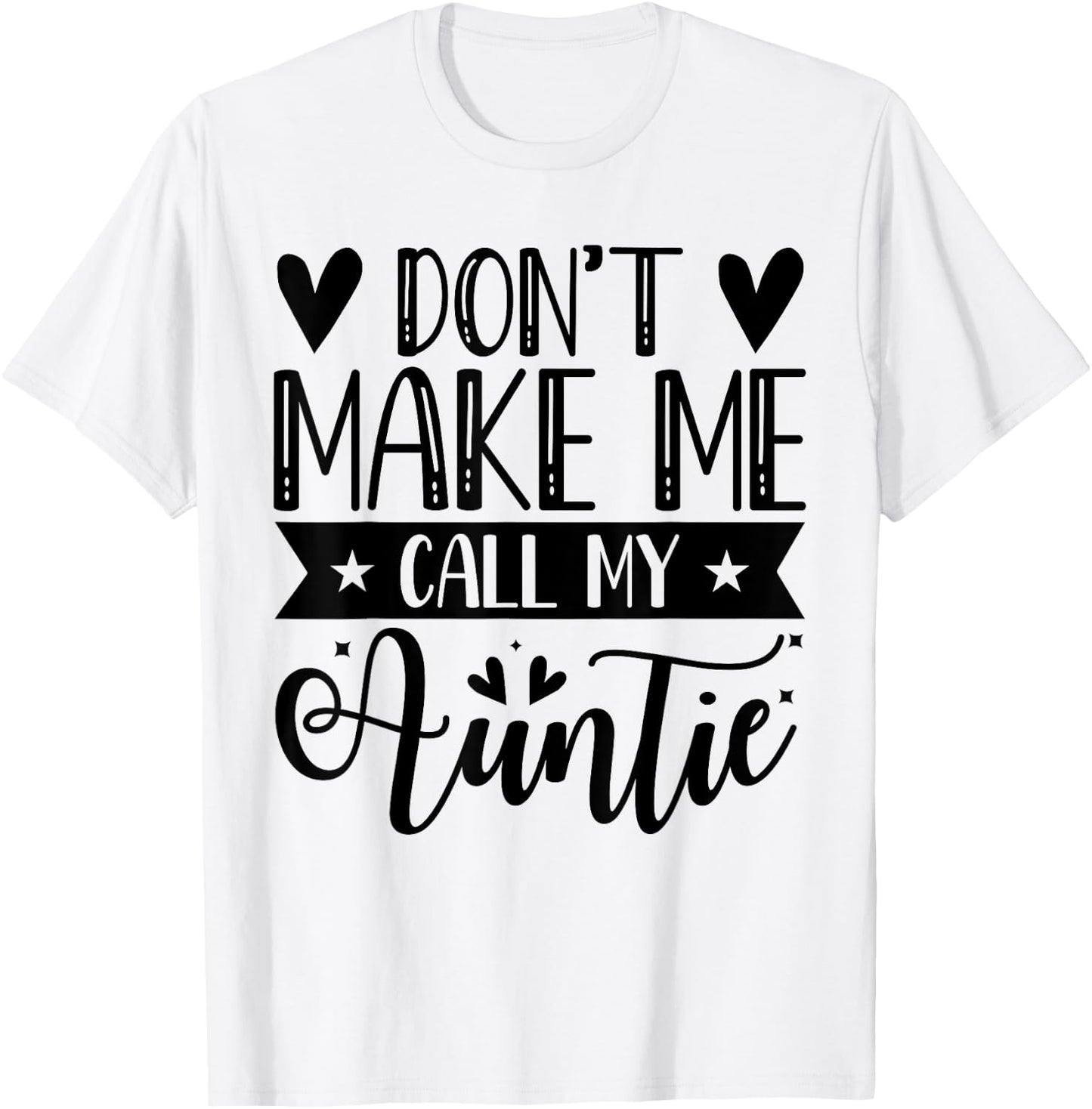 Don't Make Me Call My Auntie Funny Auntie T-Shirt - T-Shirt | White