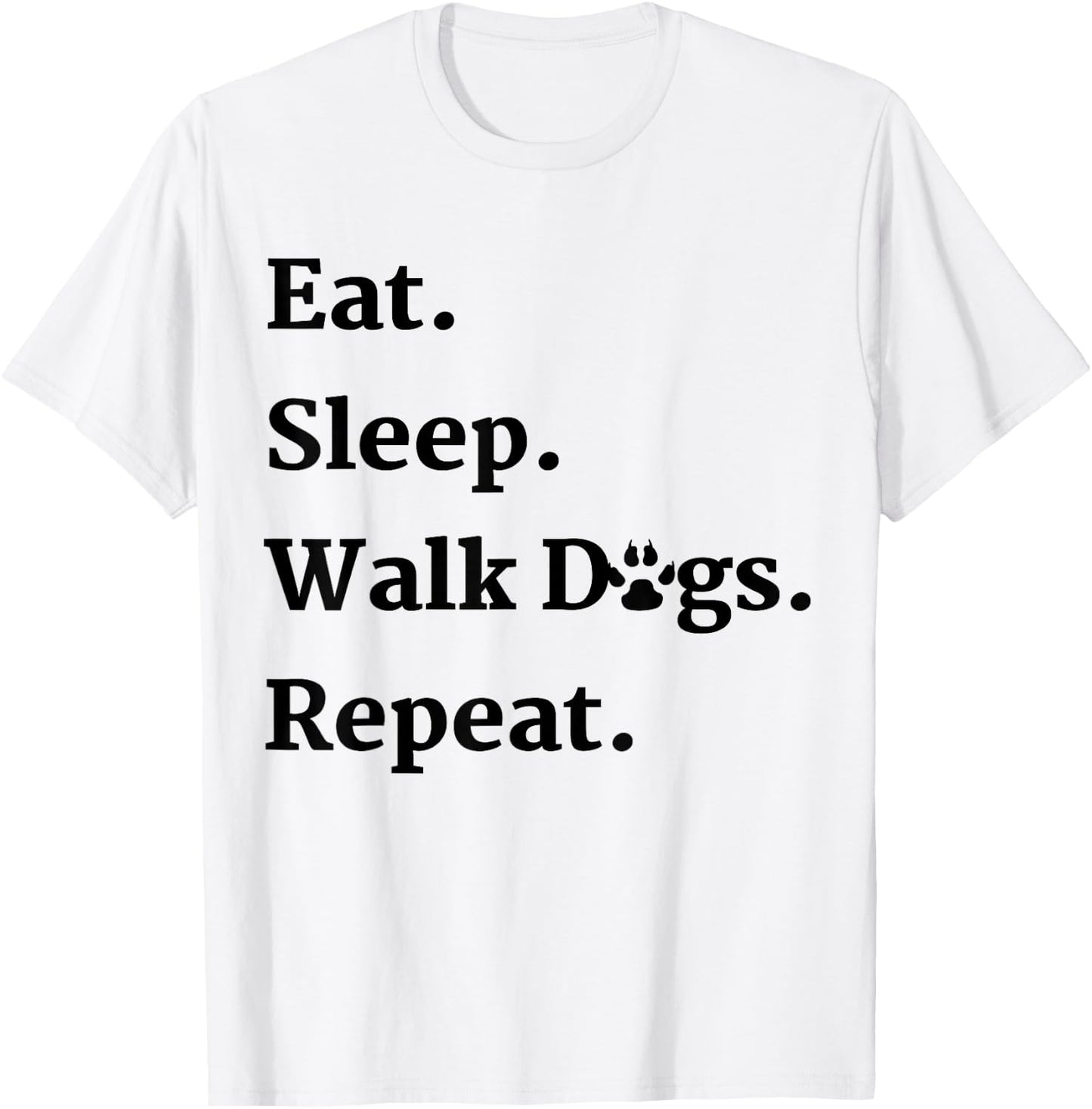 Eat Sleep Walk Dogs Repeat Dog Walker Gift T-Shirt - T-Shirt | White
