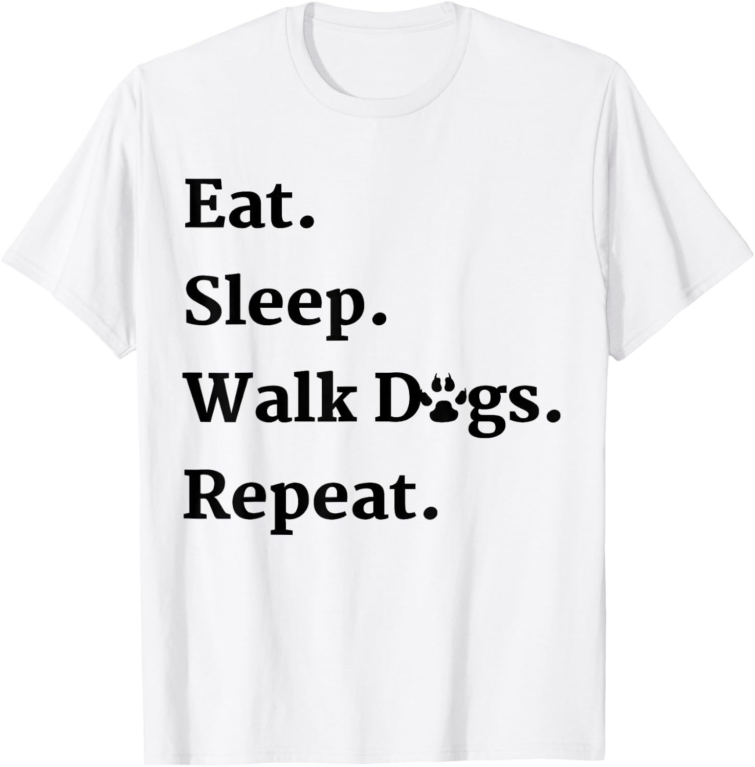 Eat Sleep Walk Dogs Repeat Dog Walker Gift T-Shirt - T-Shirt | White