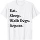Eat Sleep Walk Dogs Repeat Dog Walker Gift T-Shirt - T-Shirt | White