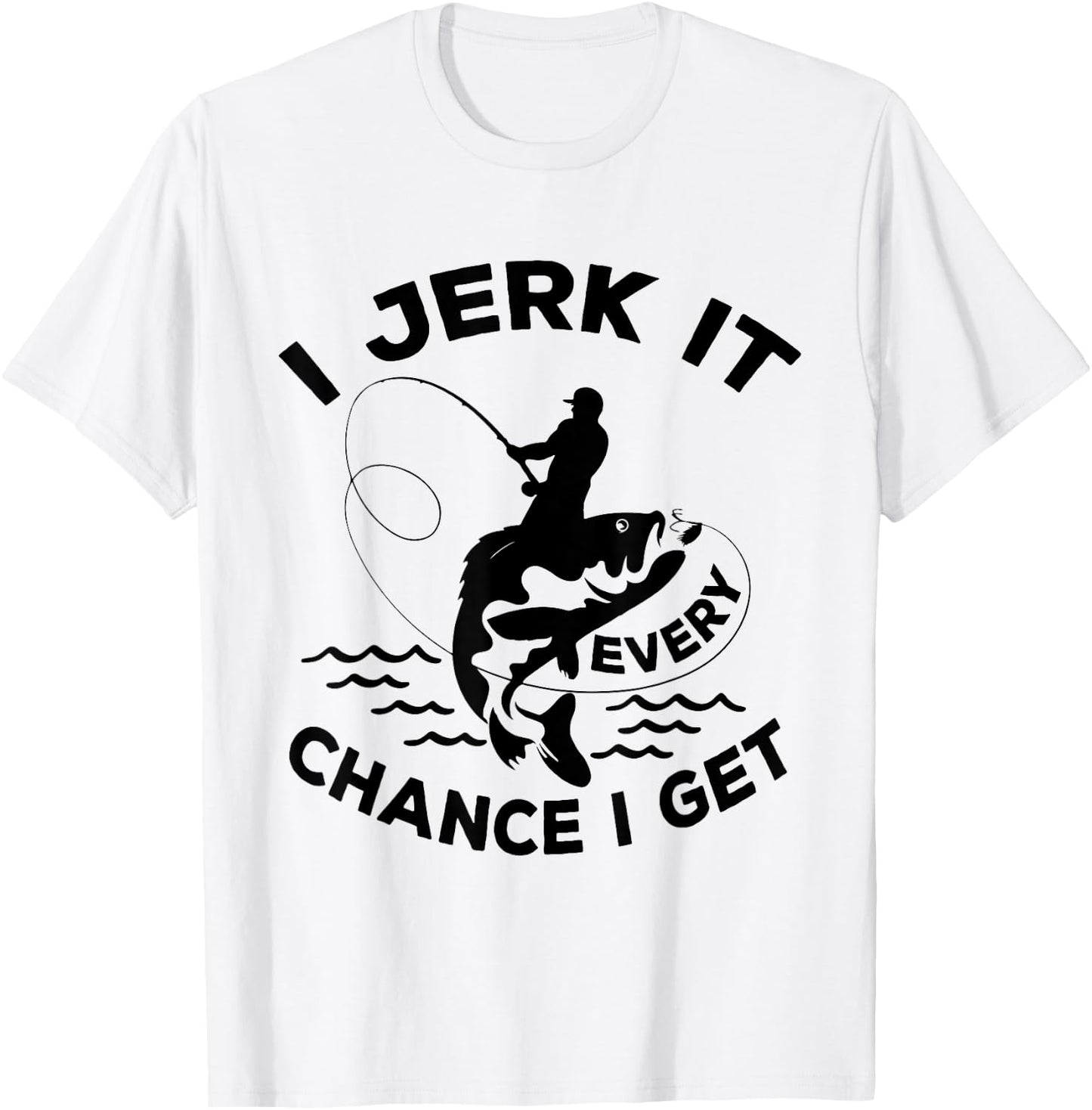 Funny Fishing I Jerk It Every Chance I Get T-Shirt - T-Shirt | White