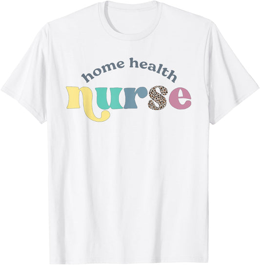 Home Health Nurse Home Care Nursing Registered Nurse RN T-Shirt - T-Shirt | White