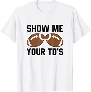 Show me your TDs Funny Fantasy Football Touch Down T-Shirt - T-Shirt | White