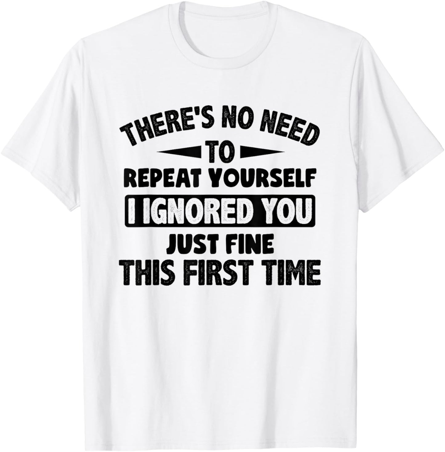 Ignored You First Time Fine Funny Sarcastic for Teen Boys Small T-Shirt - T-Shirt | White