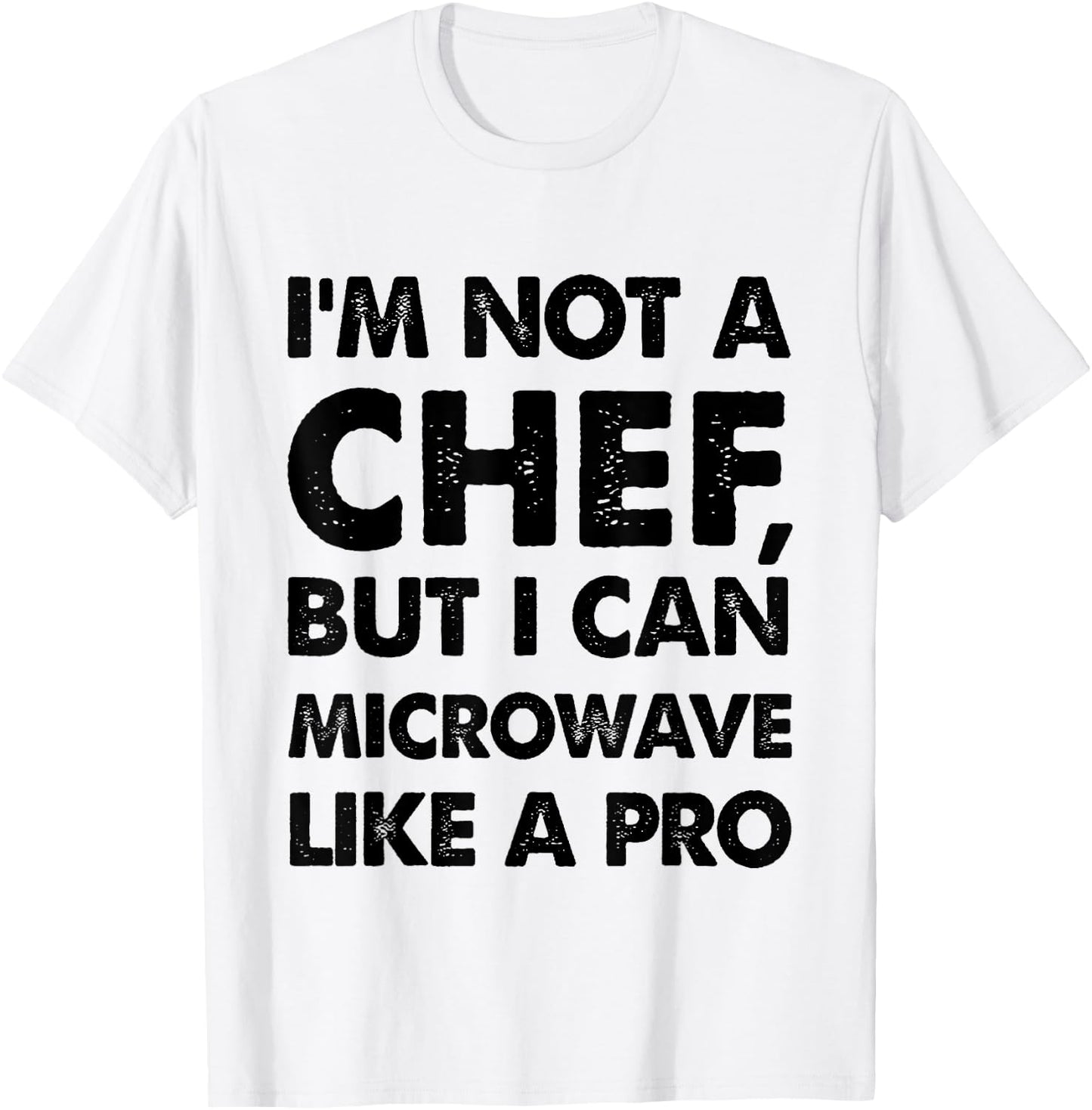 Funny I'm not a chef, but I can microwave like a pro T-Shirt - T-Shirt | White