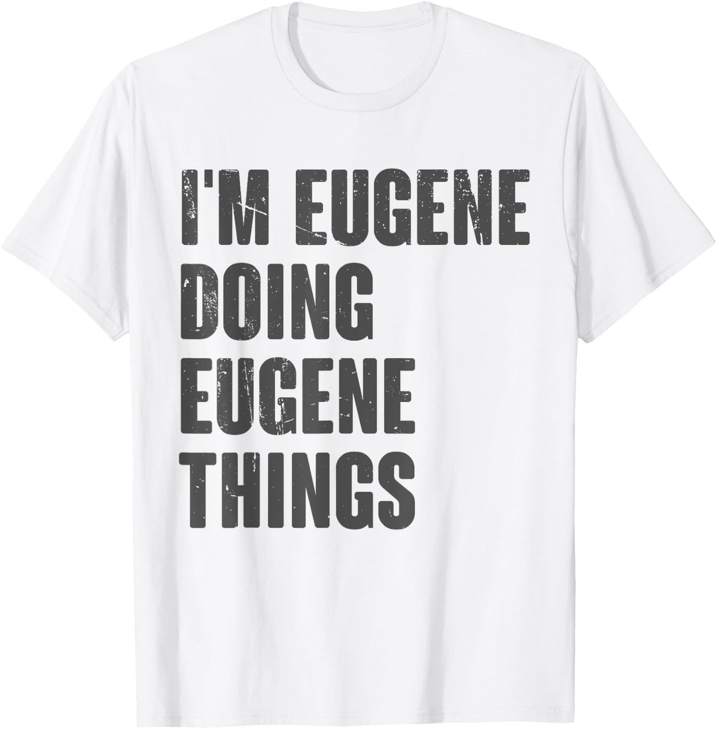 I'm Eugene Doing Eugene Things - Funny Gift Eugene Name T-Shirt - T-Shirt | White