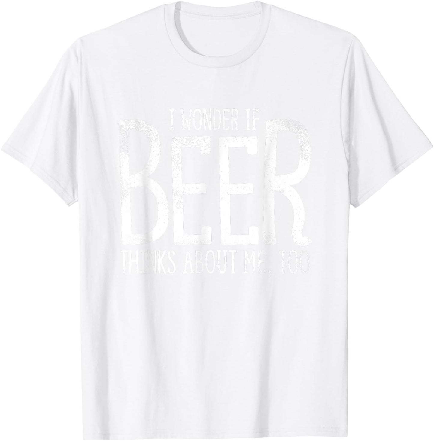 I Wonder If Beer Thinks About Me Too Saint Patricks T-Shirt - T-Shirt | White