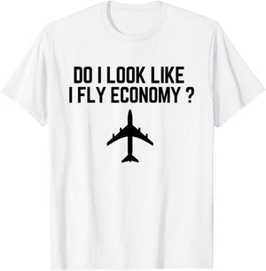 Do I Look Like I Fly Economy ? Funny First Class Traveling T-Shirt - T-Shirt | White