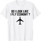 Do I Look Like I Fly Economy ? Funny First Class Traveling T-Shirt - T-Shirt | White