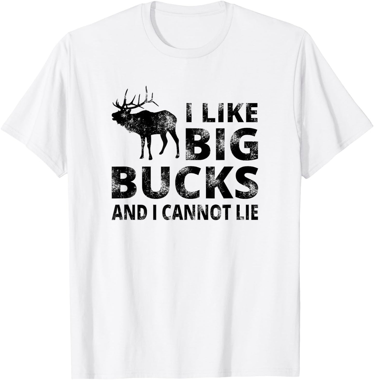 I Like Big Bucks and I Cannot Lie Deer Hunting T-Shirt - T-Shirt | White