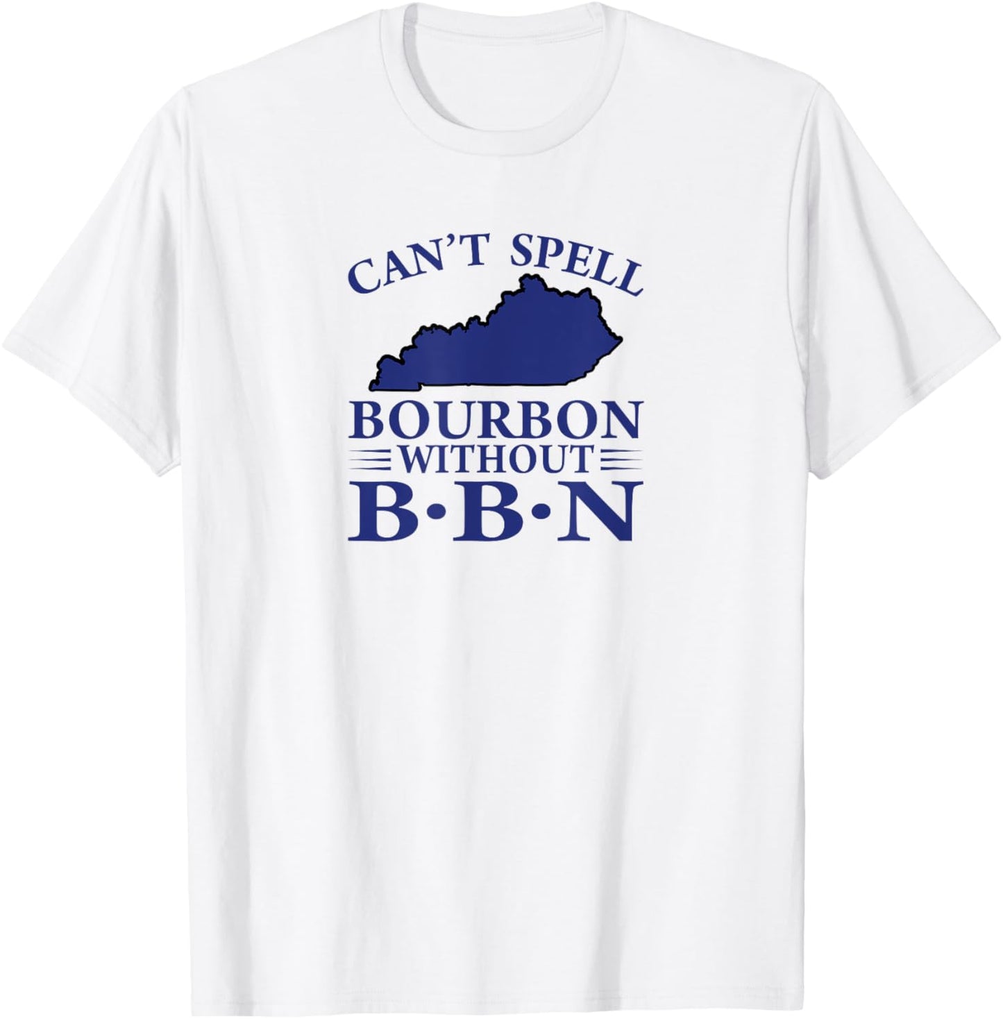 Can't Spell Bourbon without BBN, Kentucky Bourbon Trail T-Shirt - T-Shirt | White