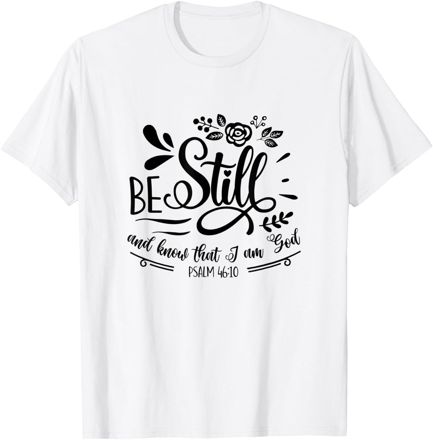 Be Still & Know That I’m God Lover Psalm 46:10 Bible Verse T-Shirt - T-Shirt | White