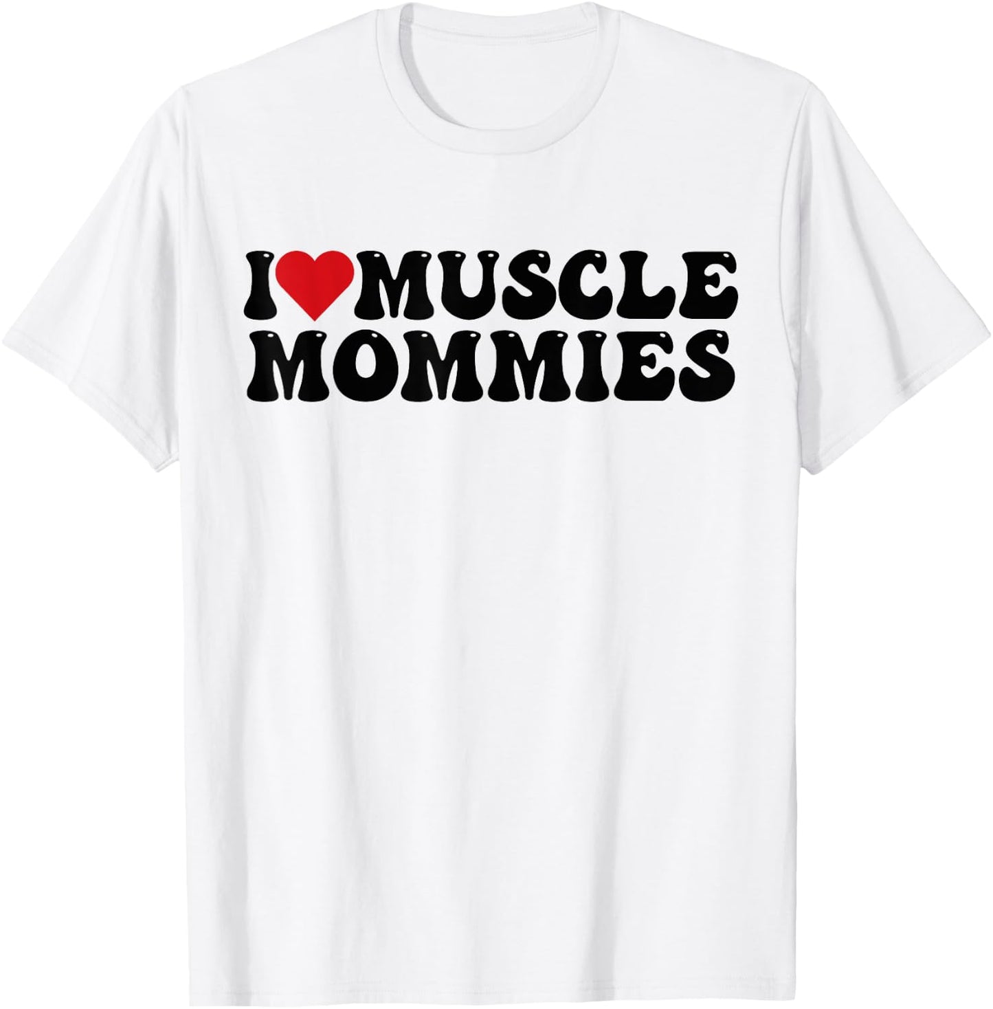 I Love Muscle Mommies, I Heart Muscle Mommies T-Shirt - T-Shirt | White