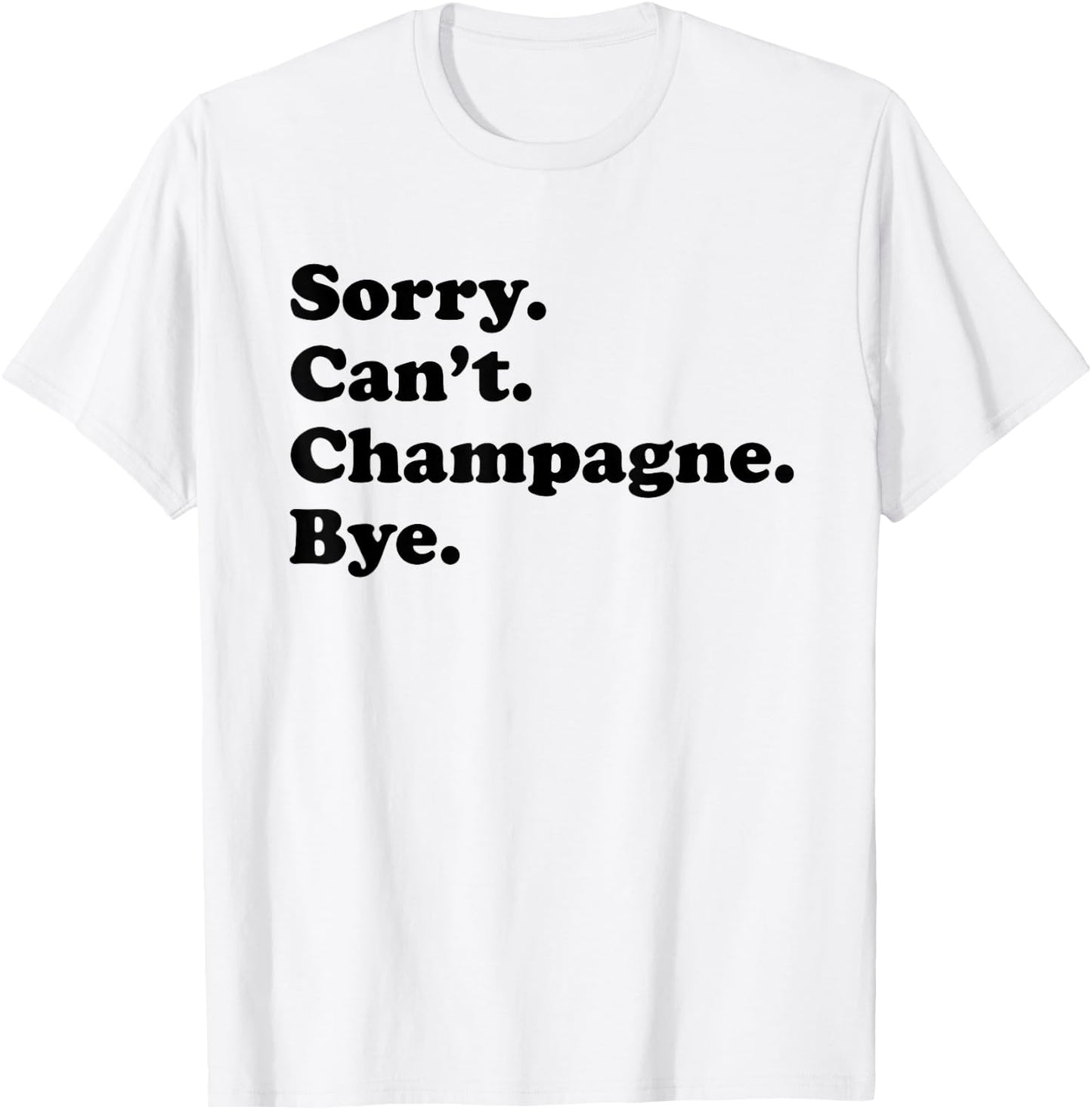 Sorry Can't Bye - Funny Champagne T-Shirt - T-Shirt | White