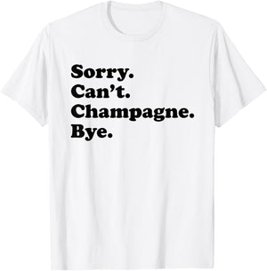Sorry Can't Bye - Funny Champagne T-Shirt - T-Shirt | White