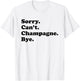 Sorry Can't Bye - Funny Champagne T-Shirt - T-Shirt | White