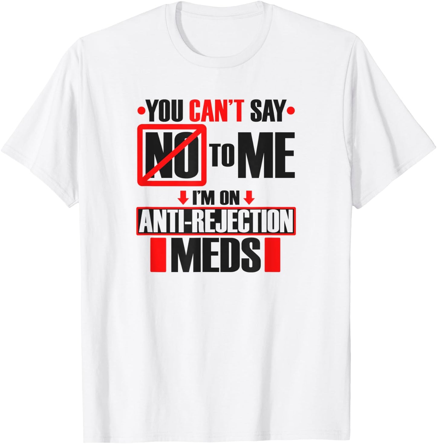 Funny Transplant Shirt I'm On Anti-Rejection Meds T-Shirt - T-Shirt | White