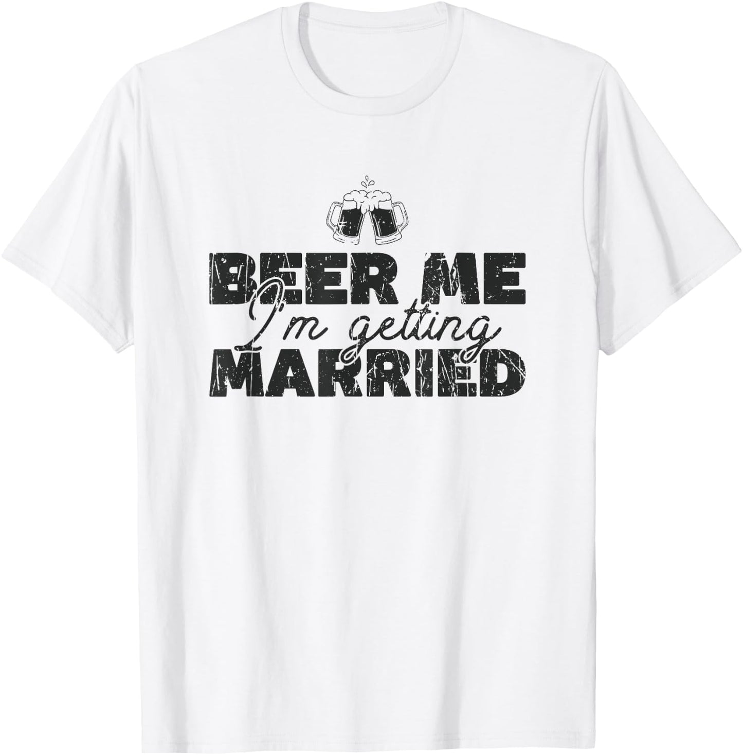 Beer Me I'm Getting Married - Celebration T-Shirt - T-Shirt | White