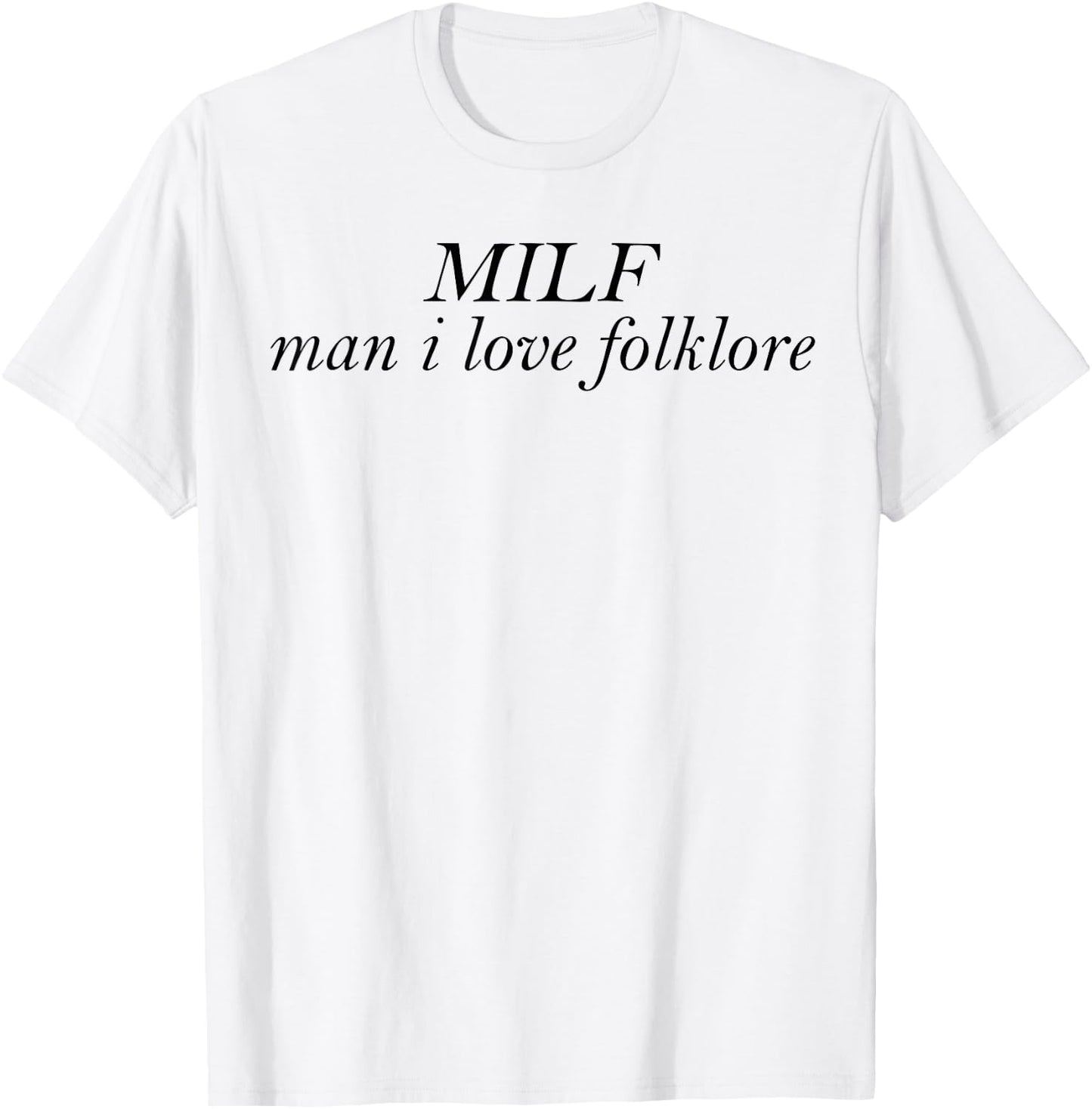 MILF Man I Love Folklore T-Shirt - T-Shirt | White