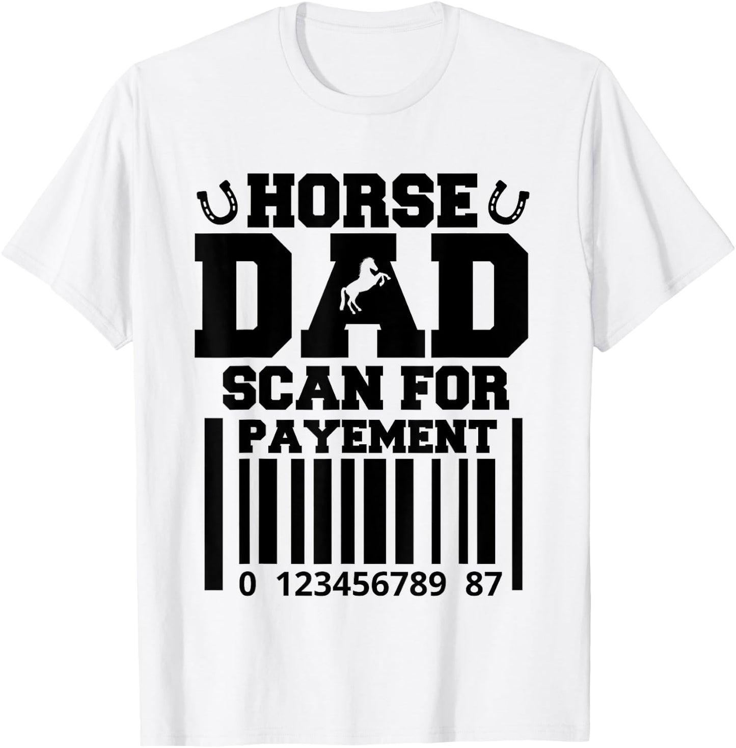 Funny Horse Dad Scan For Payment Fathers Day Horse Lover T-Shirt - T-Shirt | White