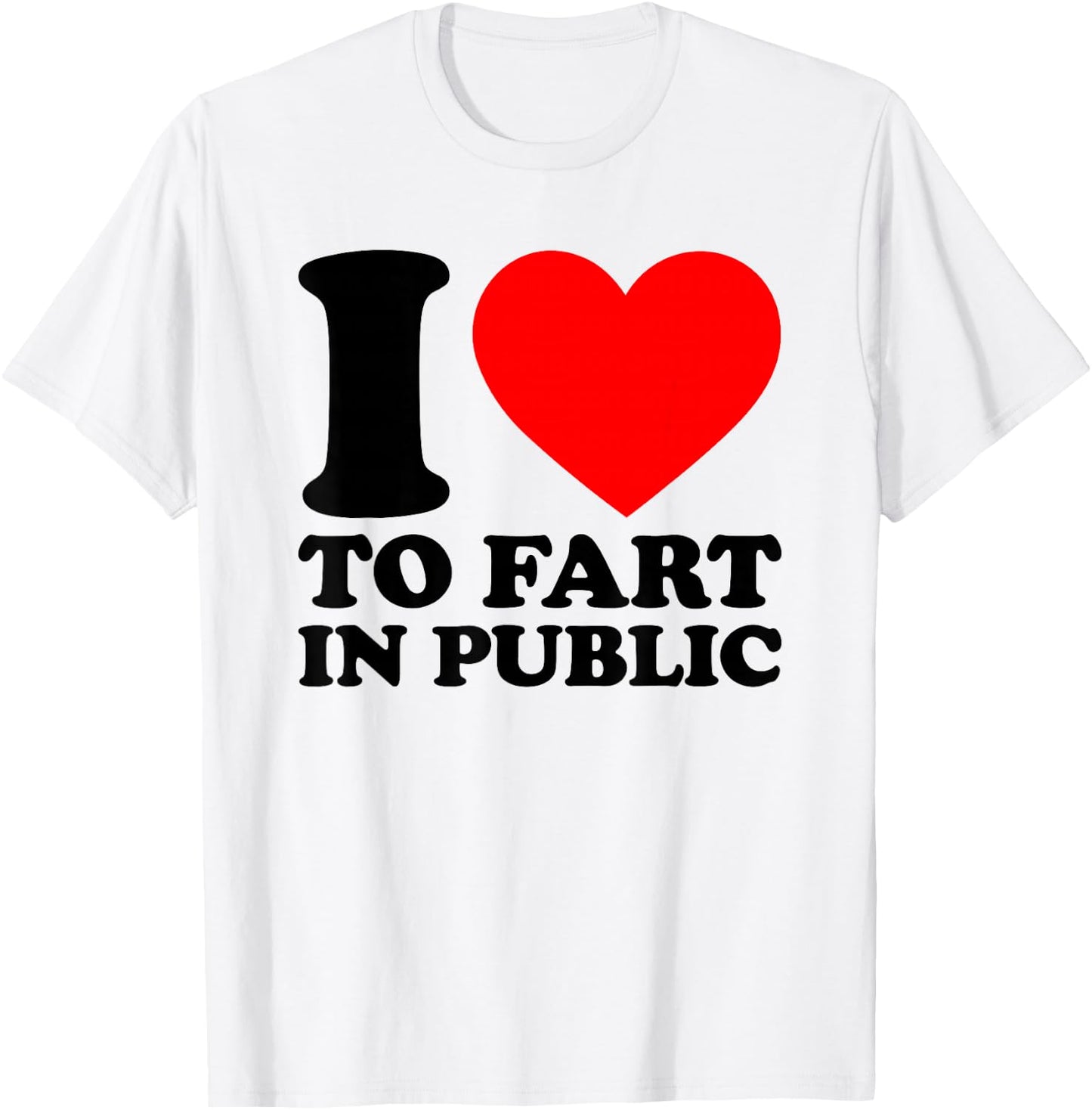 I Love to Fart in Public T-Shirt - T-Shirt | White