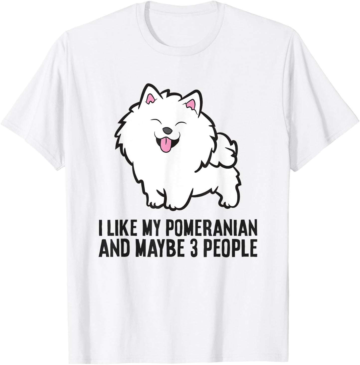I Like My Pomeranian And Maybe Like 3 People Pomeranian T-Shirt - T-Shirt | White