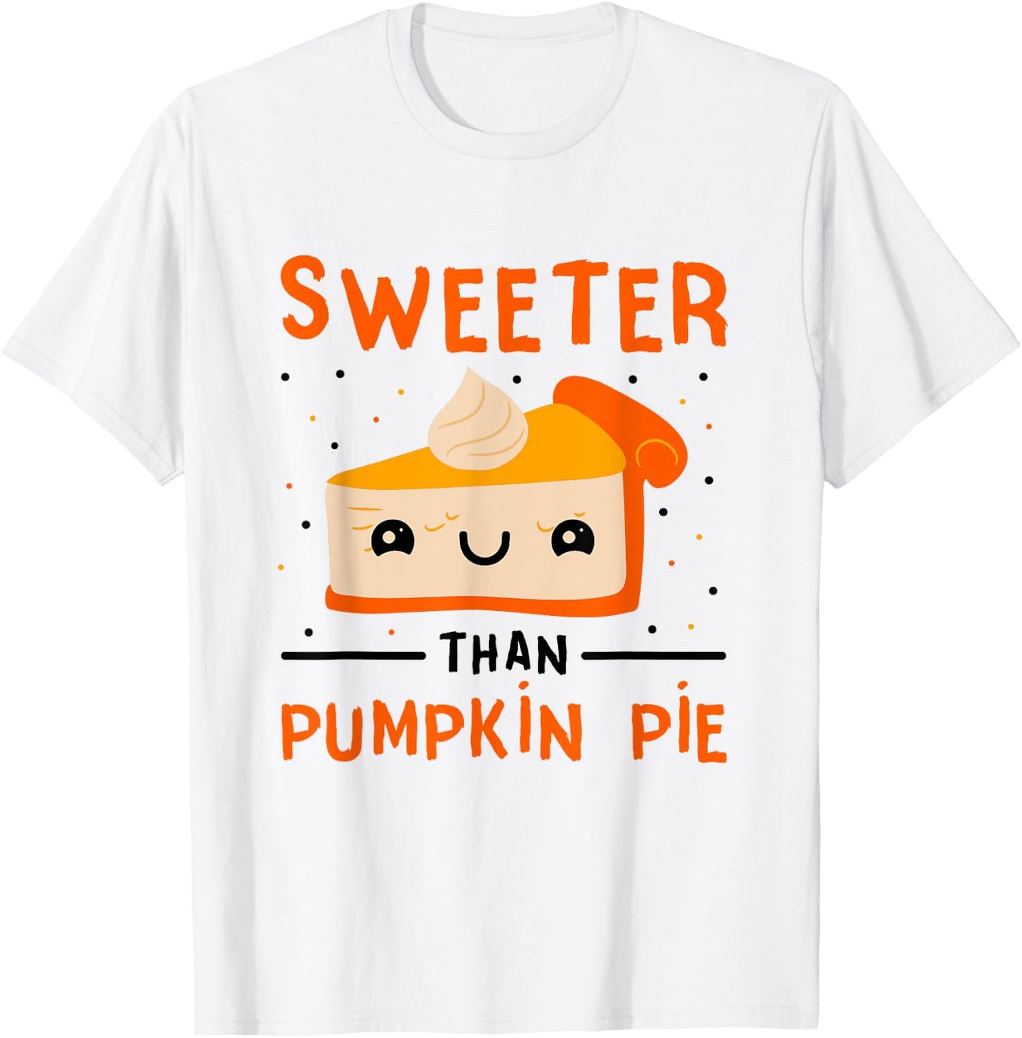 Thanksgiving Pumpkin Dessert Pie Sweeter Than Pumpkin Pie T-Shirt - T-Shirt | White
