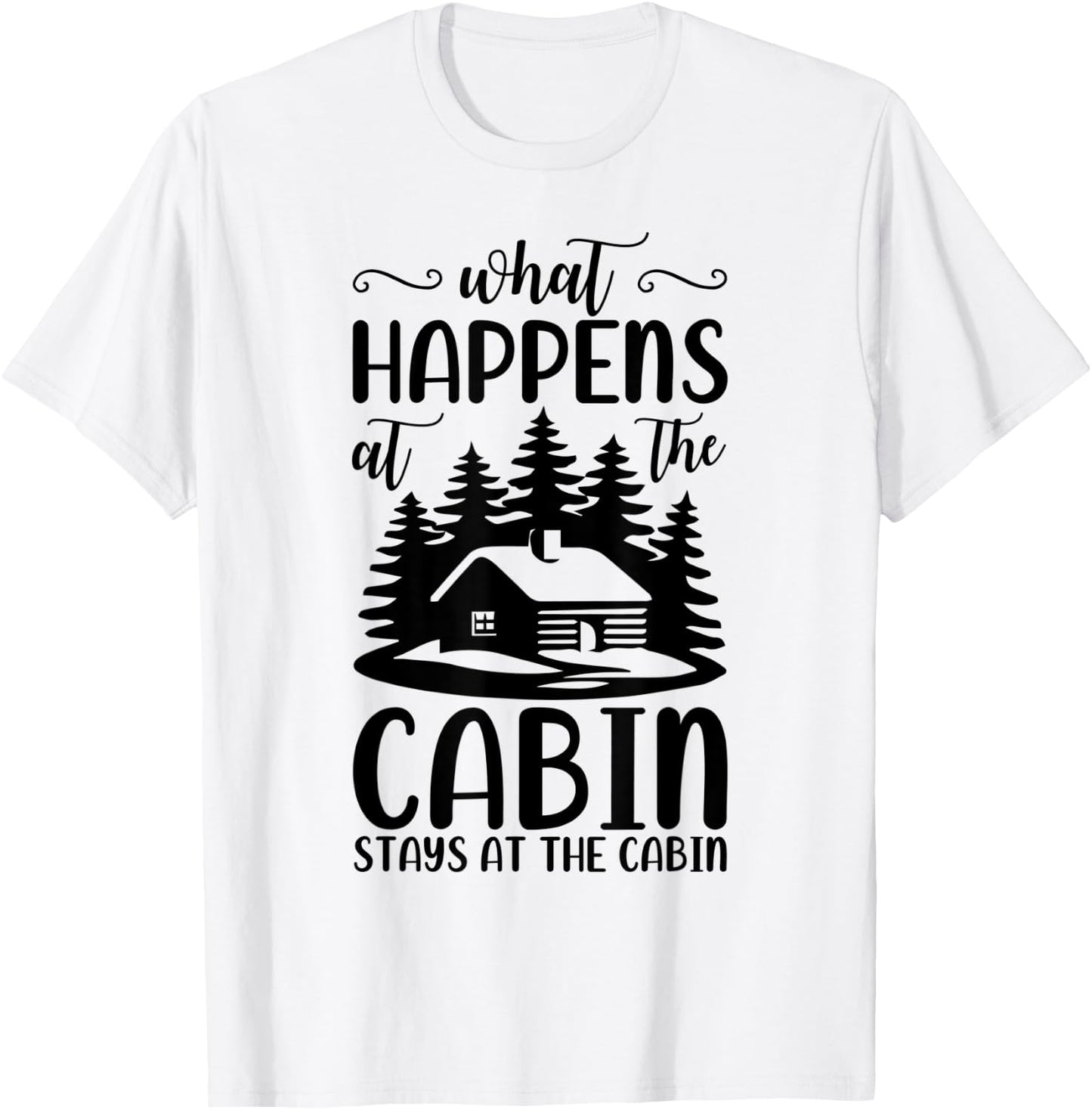 What Happens At The Cabin Stays In The Cabin Camping T-Shirt - T-Shirt | White