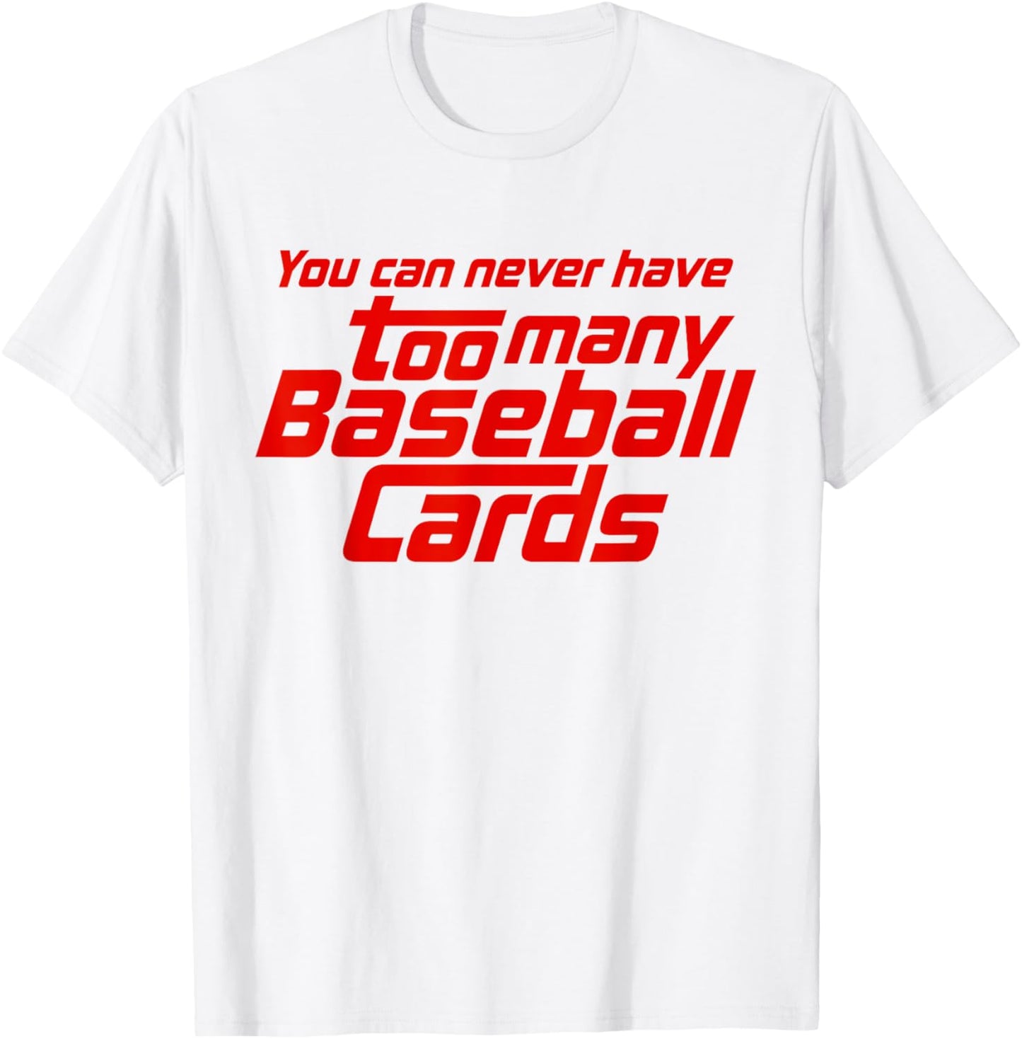 You Can Never Have Too Many Baseball Cards Funny Collector T-Shirt - T-Shirt | White