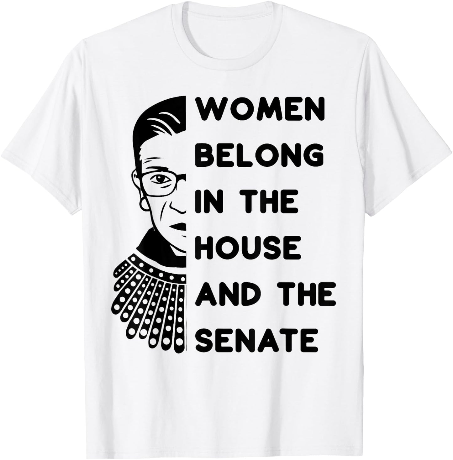 RBG Women Belong in the House and in the Senate Feminist T-Shirt - T-Shirt | White