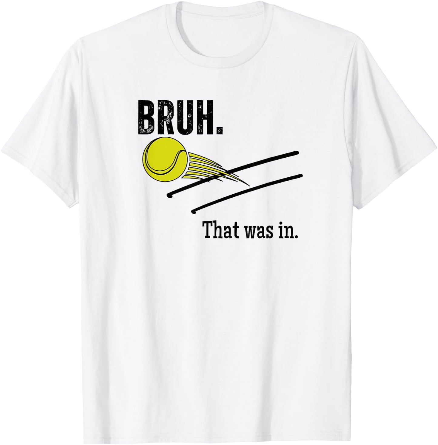 Bruh. That Was In. Funny Tennis Player Banter Cheeky Sayings T-Shirt - T-Shirt | White