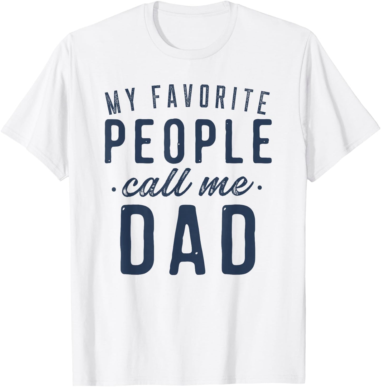 My Favorite People Call Me Dad Gifts Father's Day T-Shirt - T-Shirt | White