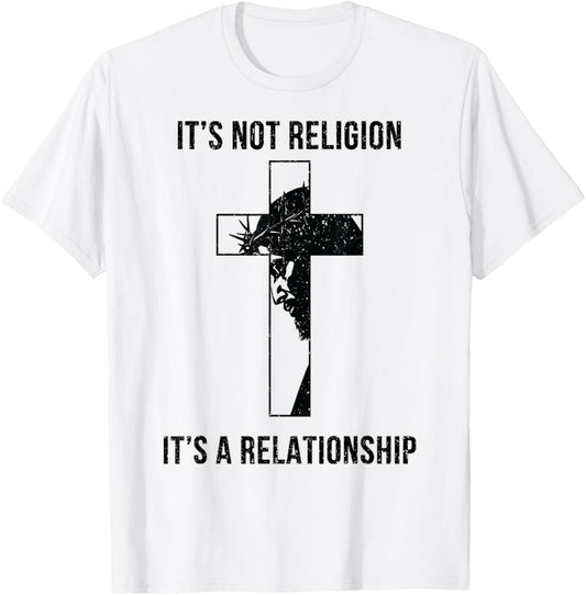 It's Not A Religion It's A Relationship Christian T-Shirt - T-Shirt | White