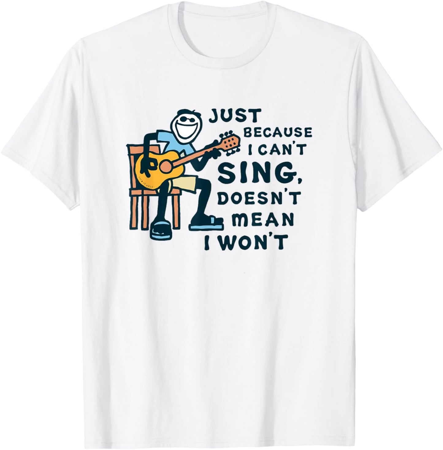 Guitar Lover Just Because I Can't Sing Doesn't Mean I Won't T-Shirt - T-Shirt | White
