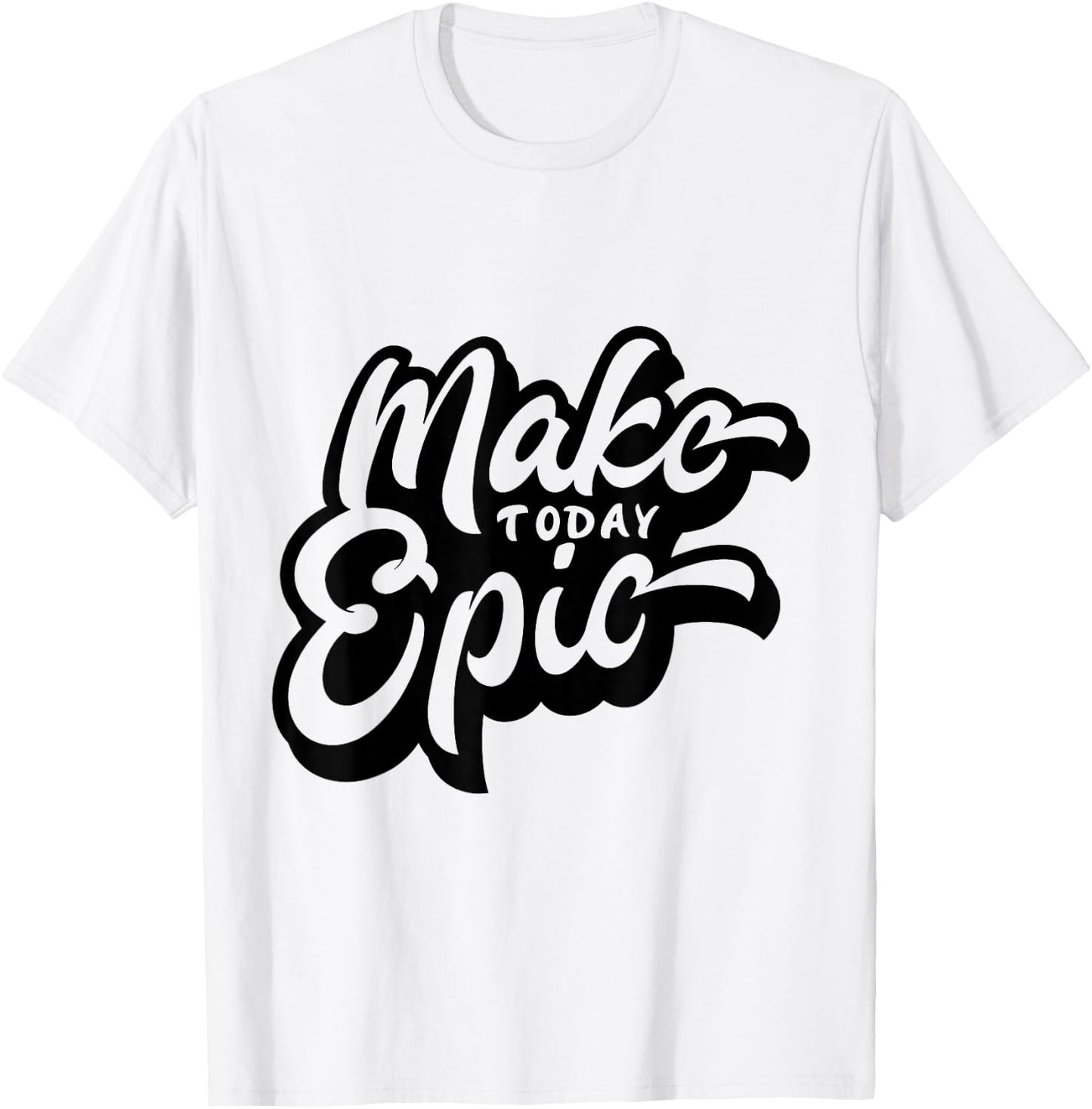 Make Today Epic! - Quote - Positive Mindset , Funny, Cute T-Shirt - T-Shirt | White