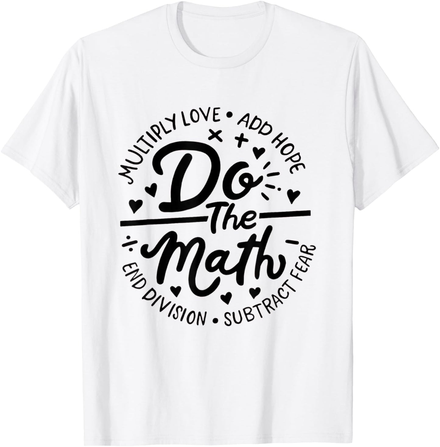 Multiply Love Add Hope Do The Math Math Teacher Math Lover Women T-Shirt - T-Shirt | White