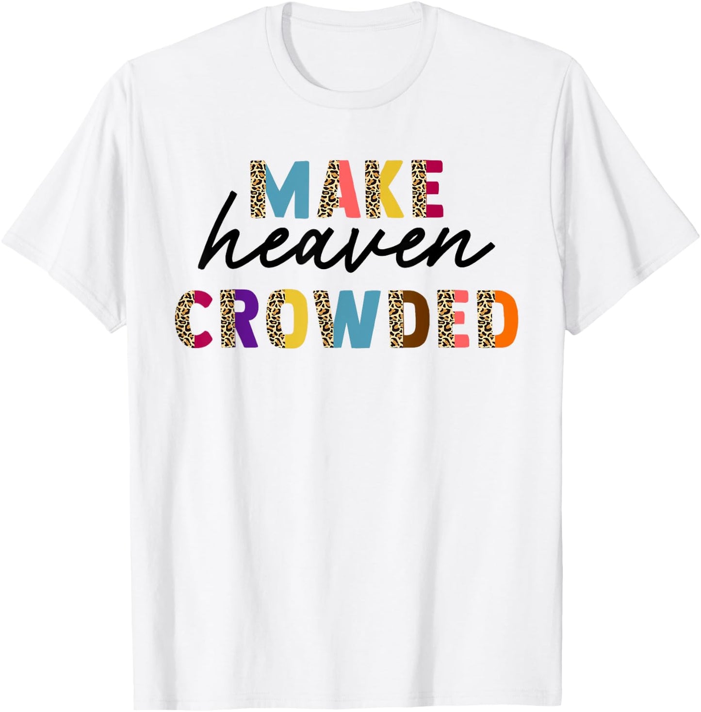 Leopard Make Heaven Crowded Quotes Christians T-Shirt - T-Shirt | White
